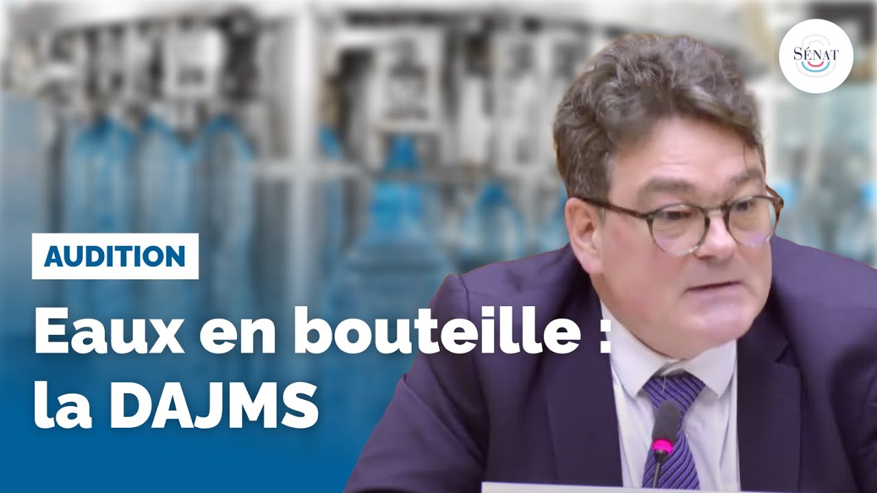 Eaux en bouteille : audition de la direction des affaires juridiques des ministères sociaux