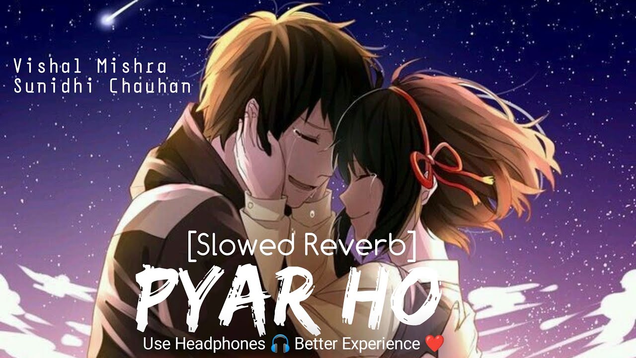 Pyar Ho [ Slowed And Reverb ] Munna Michael | Vishal Mishra | Sunidhi Chauhan | Romantic Lo-Fi |