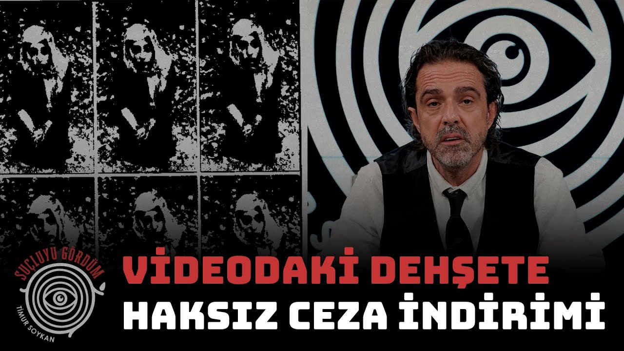 Videodaki Dehşete Haksız Ceza İndirimi | Suçluyu Gördüm 08 | Timur Soykan