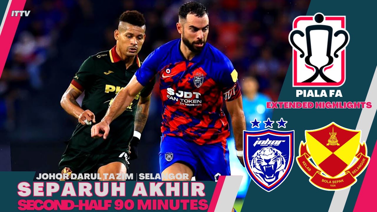 SECOND-HALF | JDT vs SELANGOR | 2023 FA CUP SEMI-FINALS | Extended Highlights HD