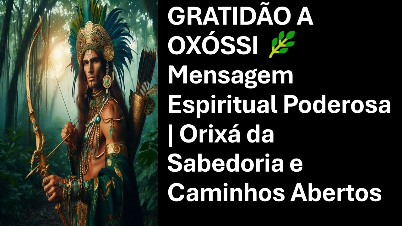 GRATIDÃO A OXÓSSI 🌿 Mensagem Espiritual Poderosa | Orixá da Sabedoria e Caminhos Abertos