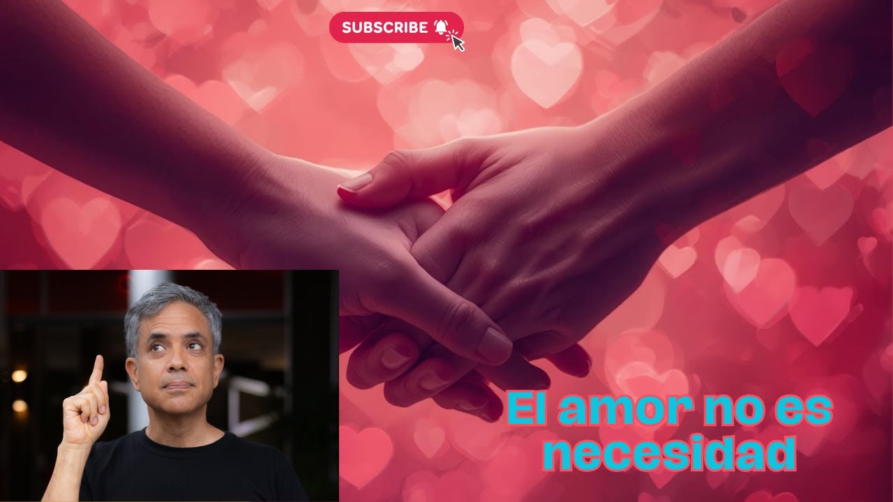 Amor NO es necesidad, NO ES MEDIA NARANJA, ES ausencia de miedo.
