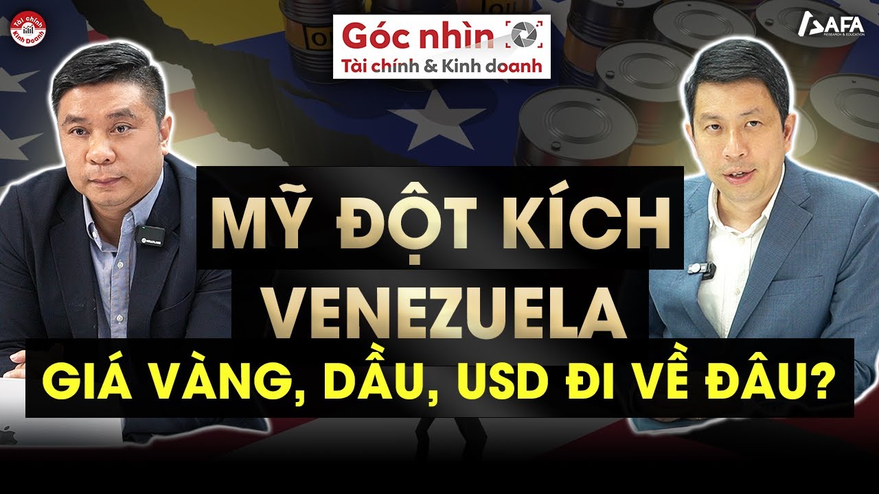 MỸ ĐỘT KÍCH VENEZUELA, GIÁ VÀNG, DẦU, USD SẼ ĐI VỀ ĐÂU? | Góc nhìn TCKD