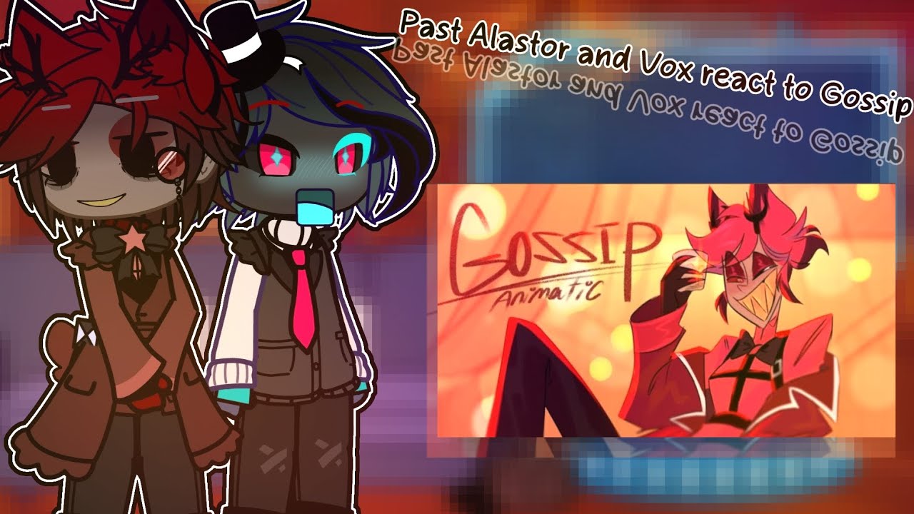 《2x SPEED》Past Alastor and Vox react to Gossip/Animatic - By: Lainy blue||HH×GC