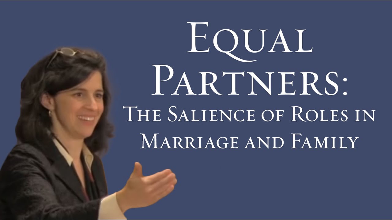 Equal Partners: The Salience of Roles in Marriage and Family - Helen Alvare