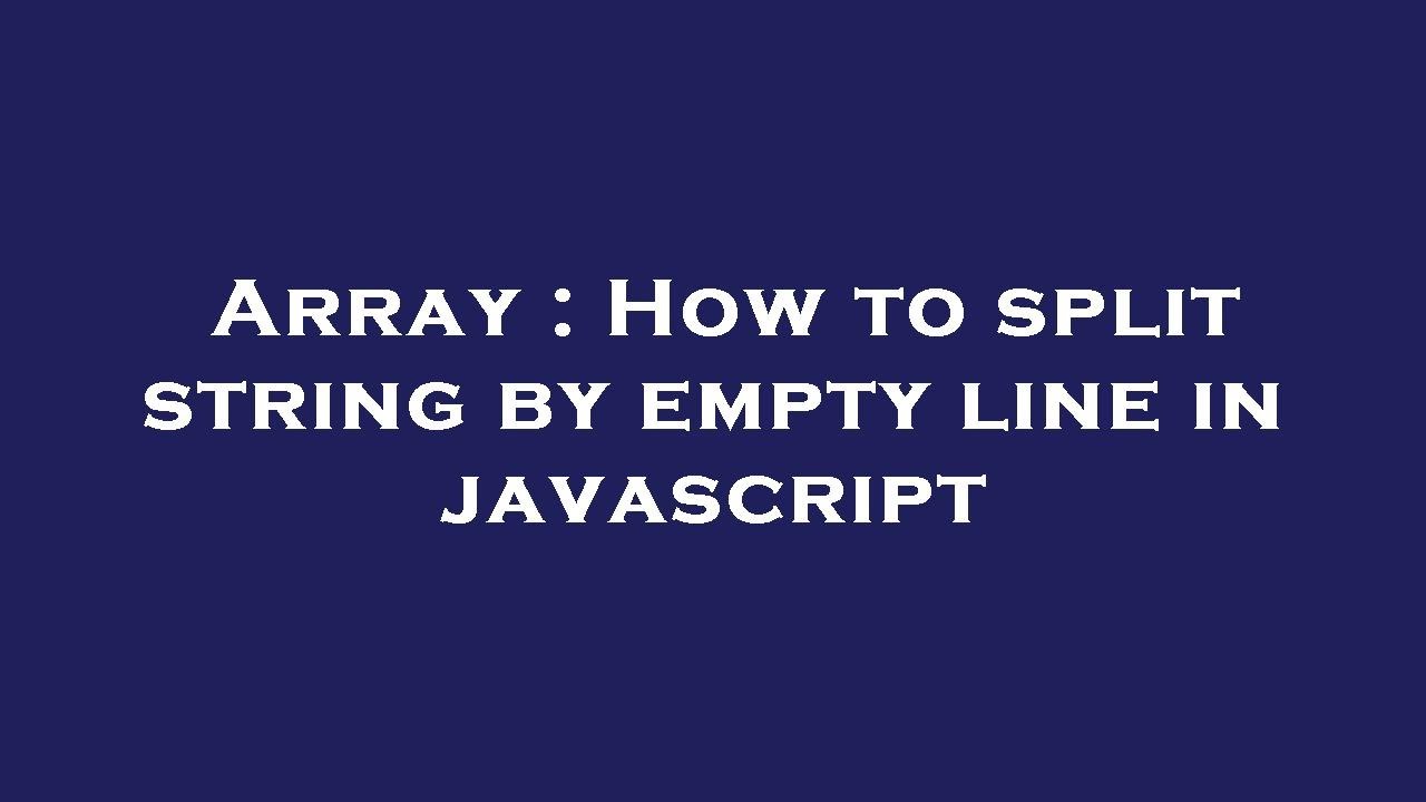 Array : How to split string by empty line in javascript