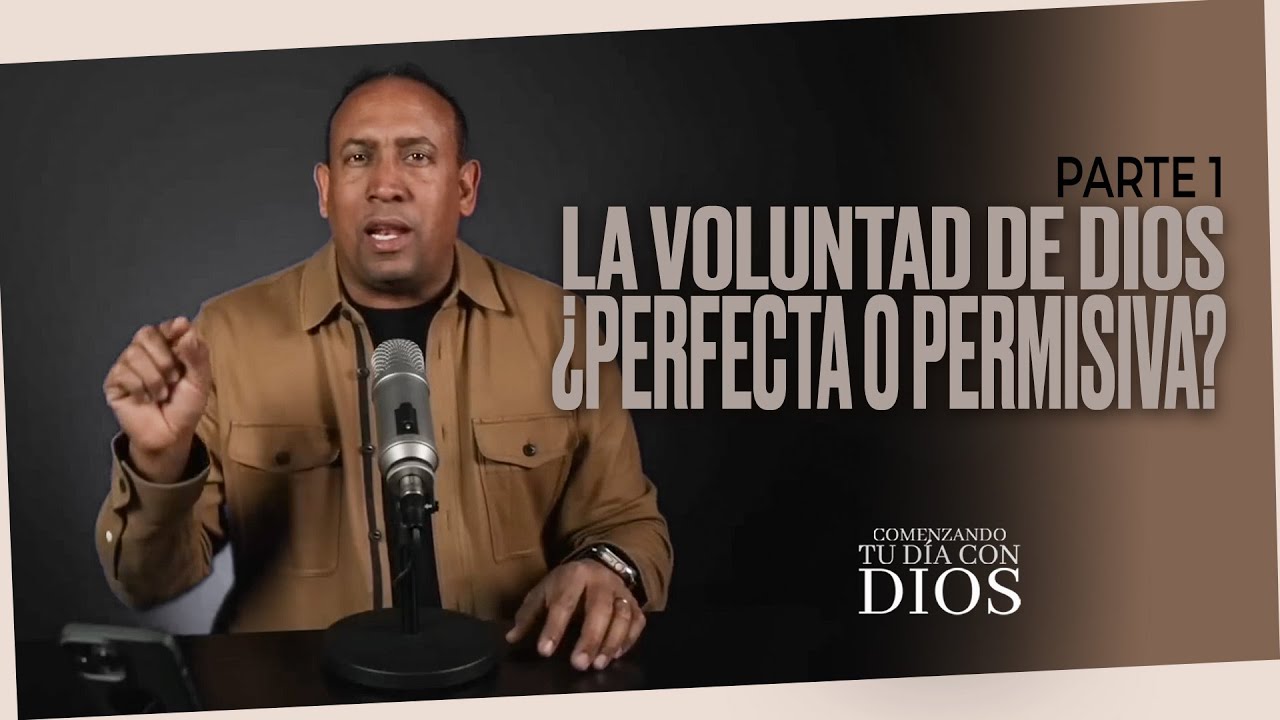 La voluntad de Dios: &iquest;Perfecta o permisiva? | Parte 1 | Comenzando tu d&iacute;a con Dios