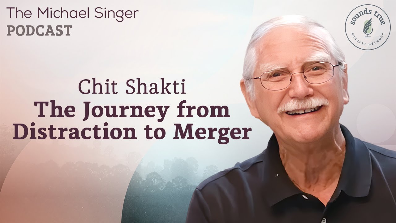 Chit Shakti: The Journey from Distraction to Merger | The Michael Singer Podcast