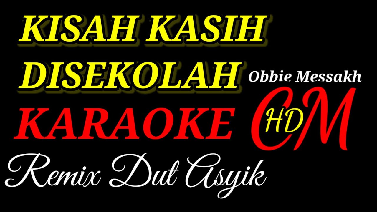 KARAOKE KISAH KASIH DISEKOLAH,OBBIE MESSAKH,REMIX DUT ASYIK