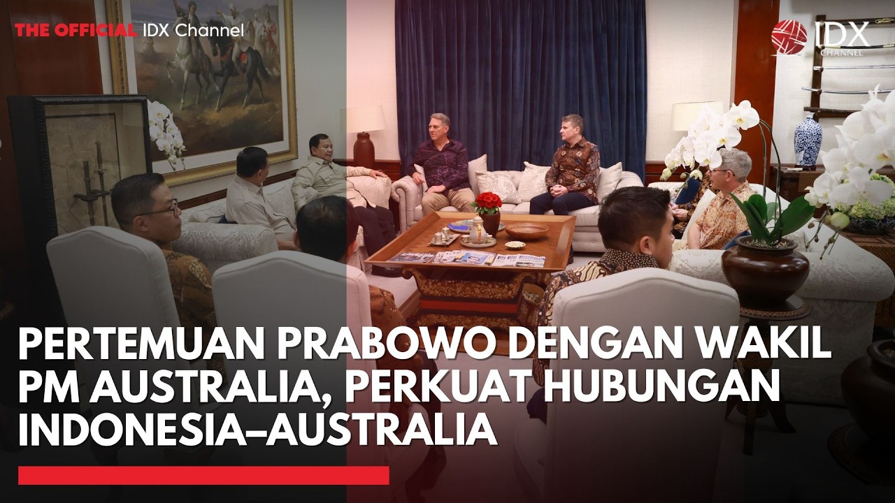 Pertemuan Prabowo dengan Wakil PM Australia, Perkuat Hubungan Indonesia–Australia | IDXC UPDATE