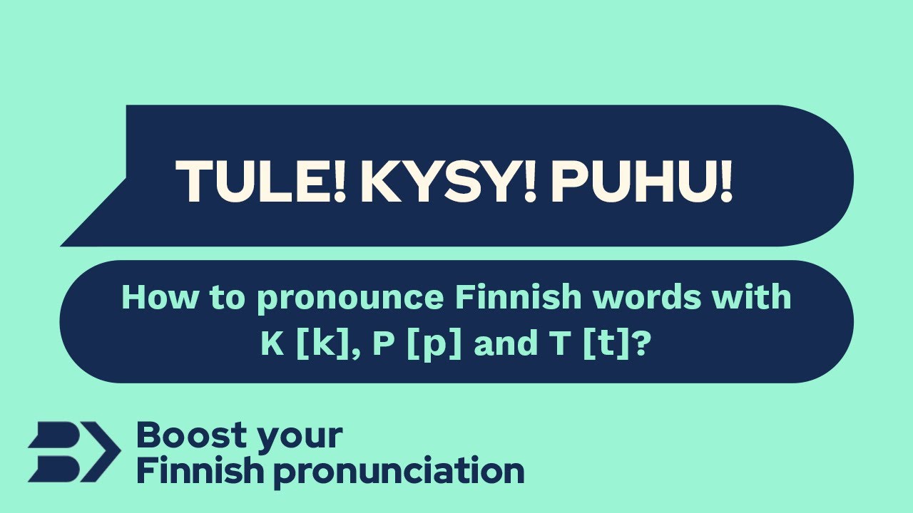 Tule! Kysy! Puhu! How to pronounce Finnish words with K [k], P [p] and T [t]?