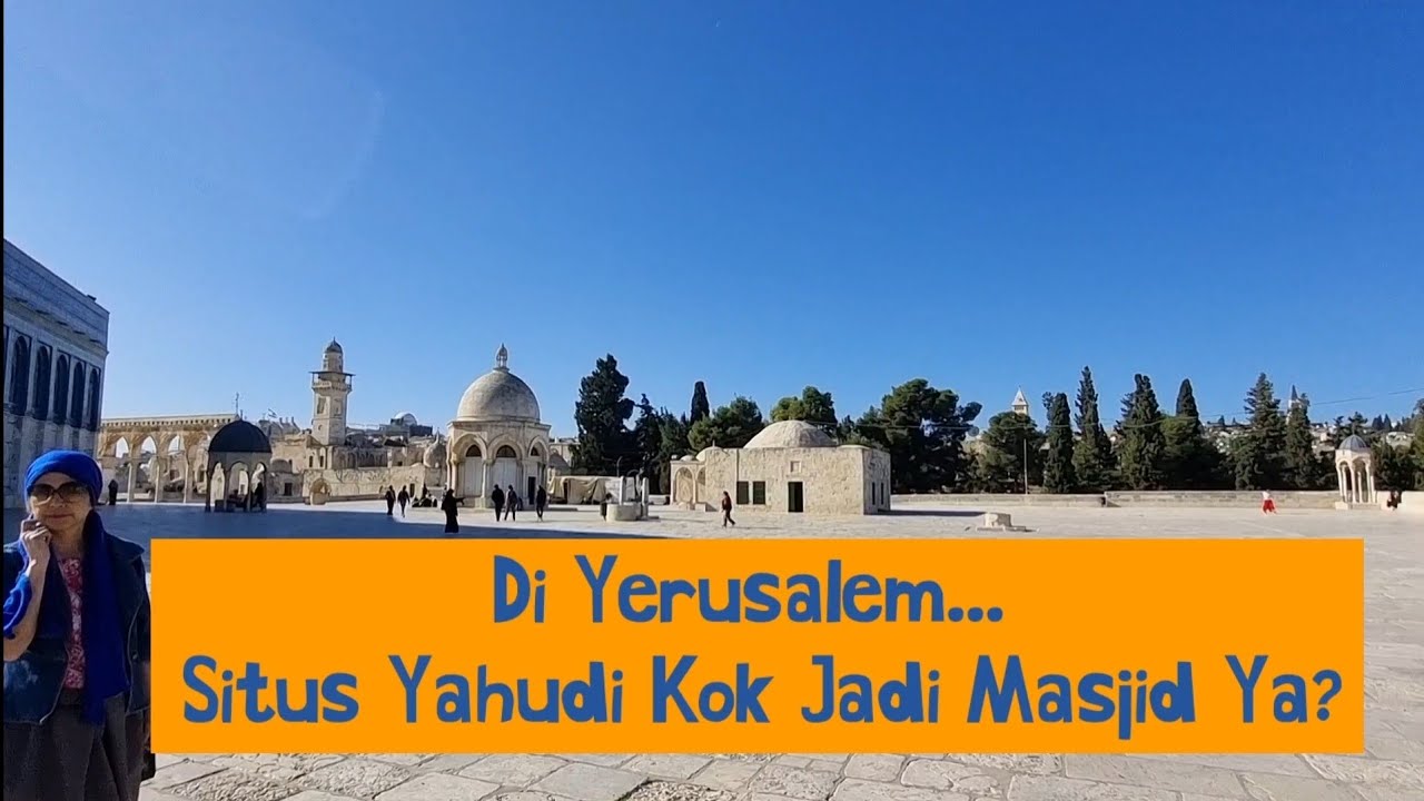 Di Yerusalem, Situs Yahudi kok Jadi Masjid ya? (Jelajah Bukit Bait Suci Bag.3)
