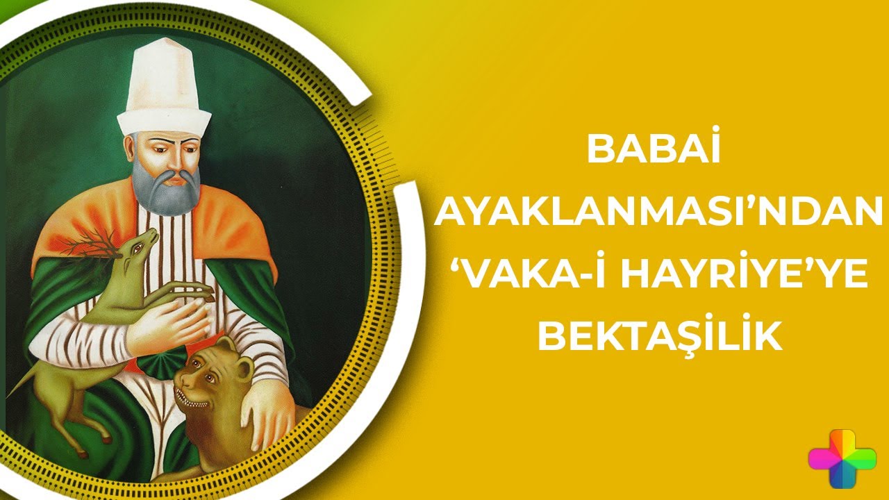 Babai Ayaklanması’ndan ‘Vaka-i Hayriye’ye Bektaşilik  | Tarihin Peşinde Bölüm 1