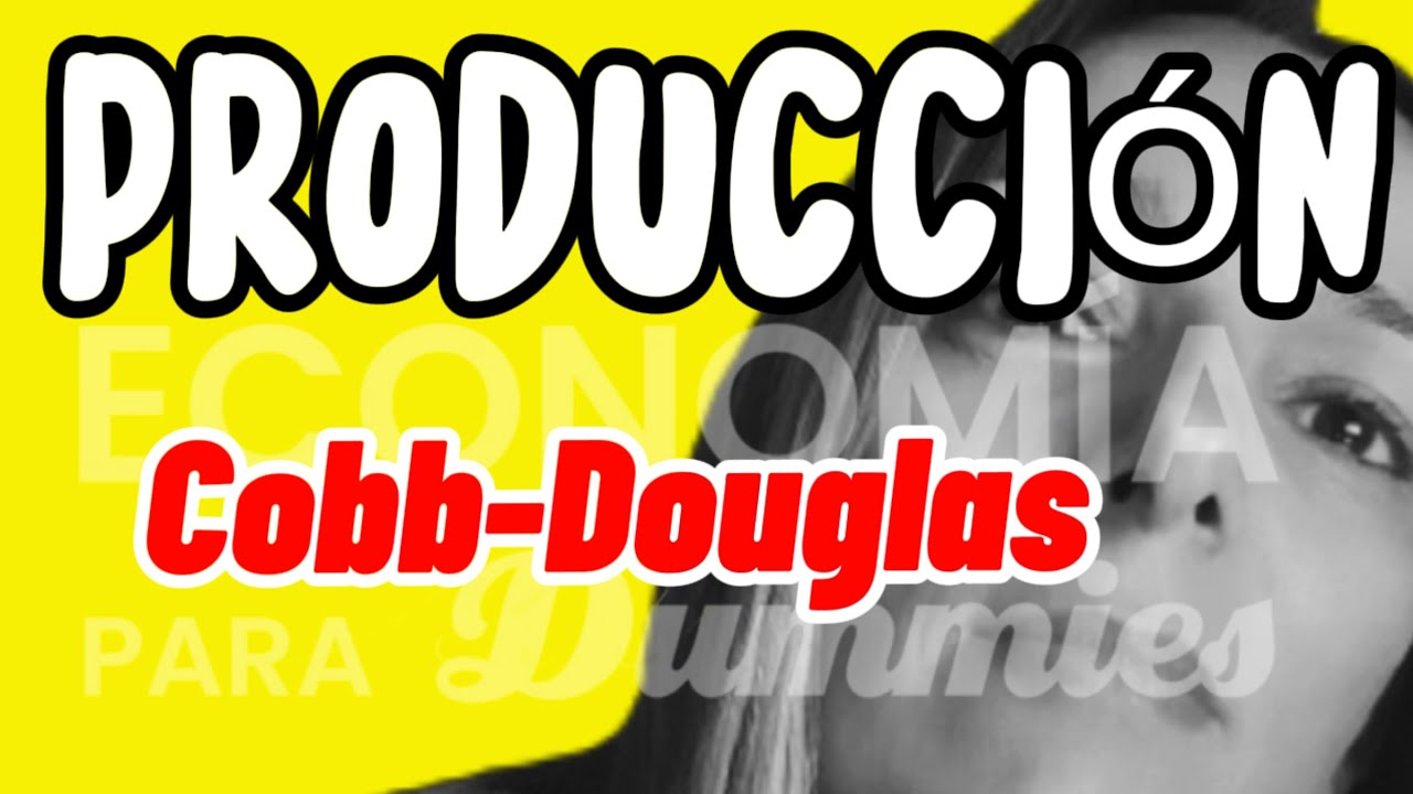 La FUNCIÓN de producción COBB-DOUGLAS 👇