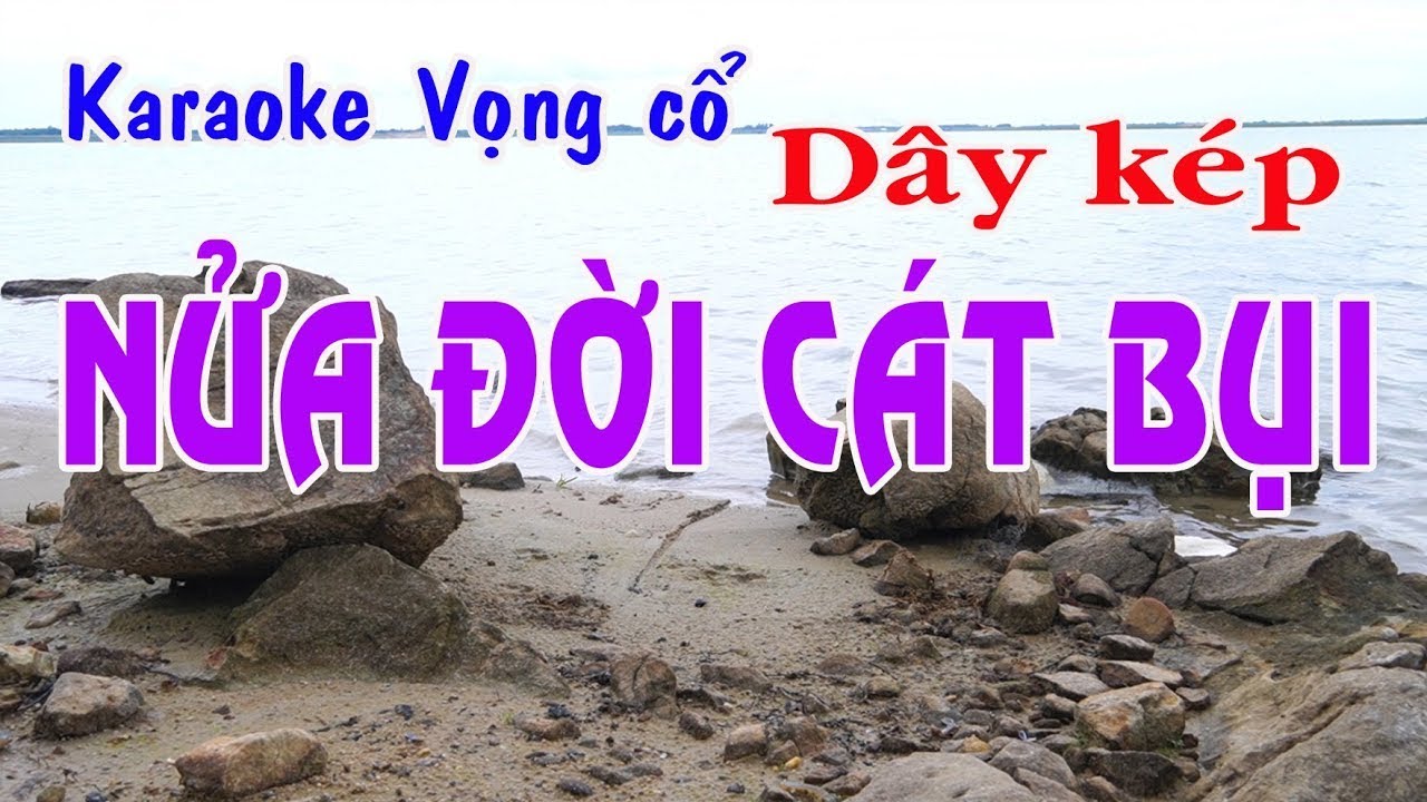 Karaoke vọng cổ NỬA ĐỜI CÁT BỤI - DÂY KÉP [Tác giả Trần Hiền]
