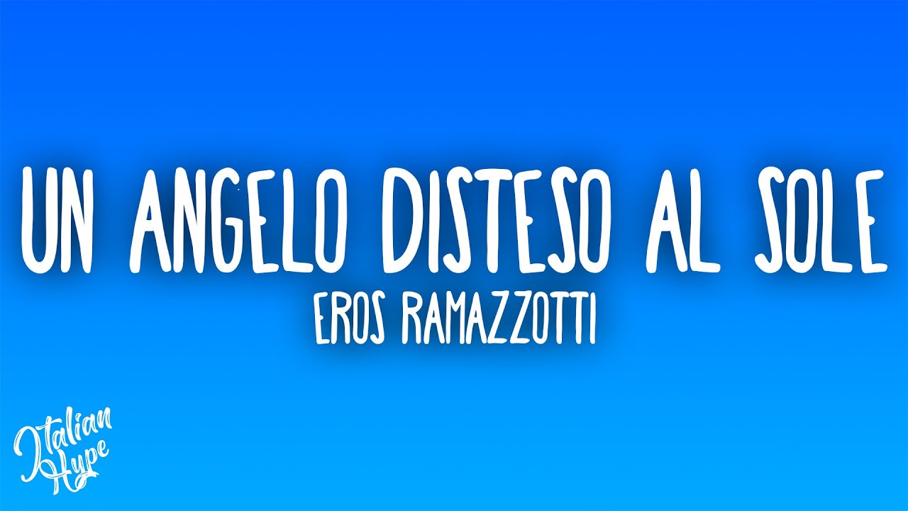 Eros Ramazzotti - Un Angelo Disteso Al Sole