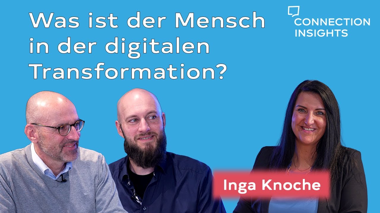 Inga Knoche - Was ist der Mensch in der digitalen Transformation? #connectioninsights #digital
