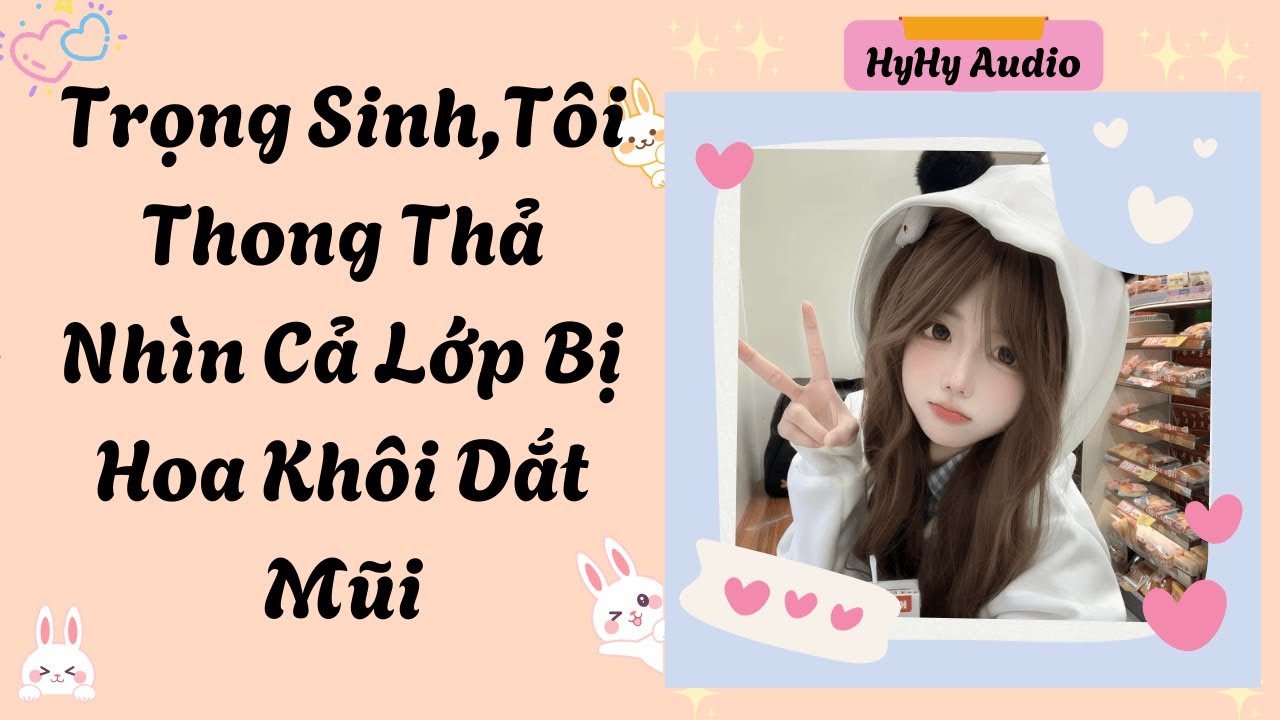 [Audio] Trọng Sinh,Tôi Thong Thả Nhìn Cả Lớp Bị Hoa Khôi Dắt Mũi  | HyHy Audio #audiofull
