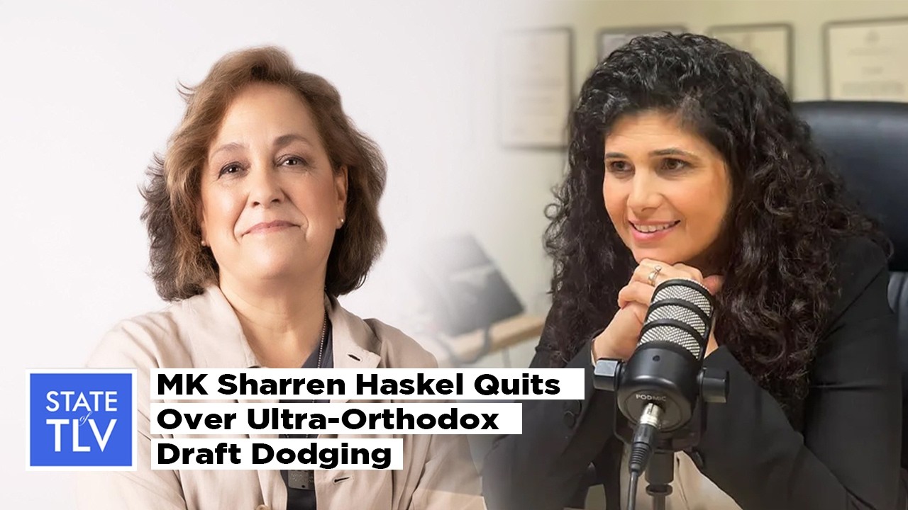 MK Sharren Haskel Quits Over Ultra-Orthodox Draft Dodging