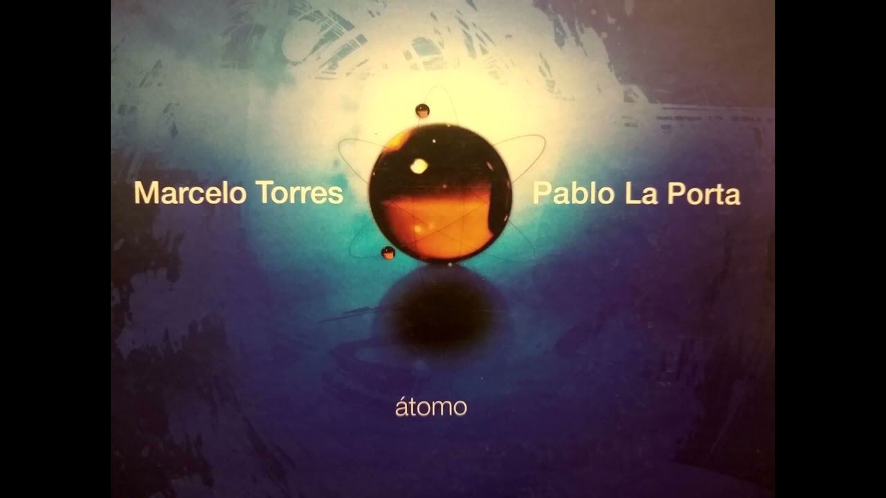 Marcelo Torres Pablo La Porta  Átomo full album