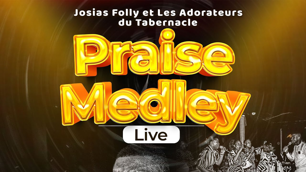 Praise Medley - Josias Folly et Les Adorateur du Tabernacle