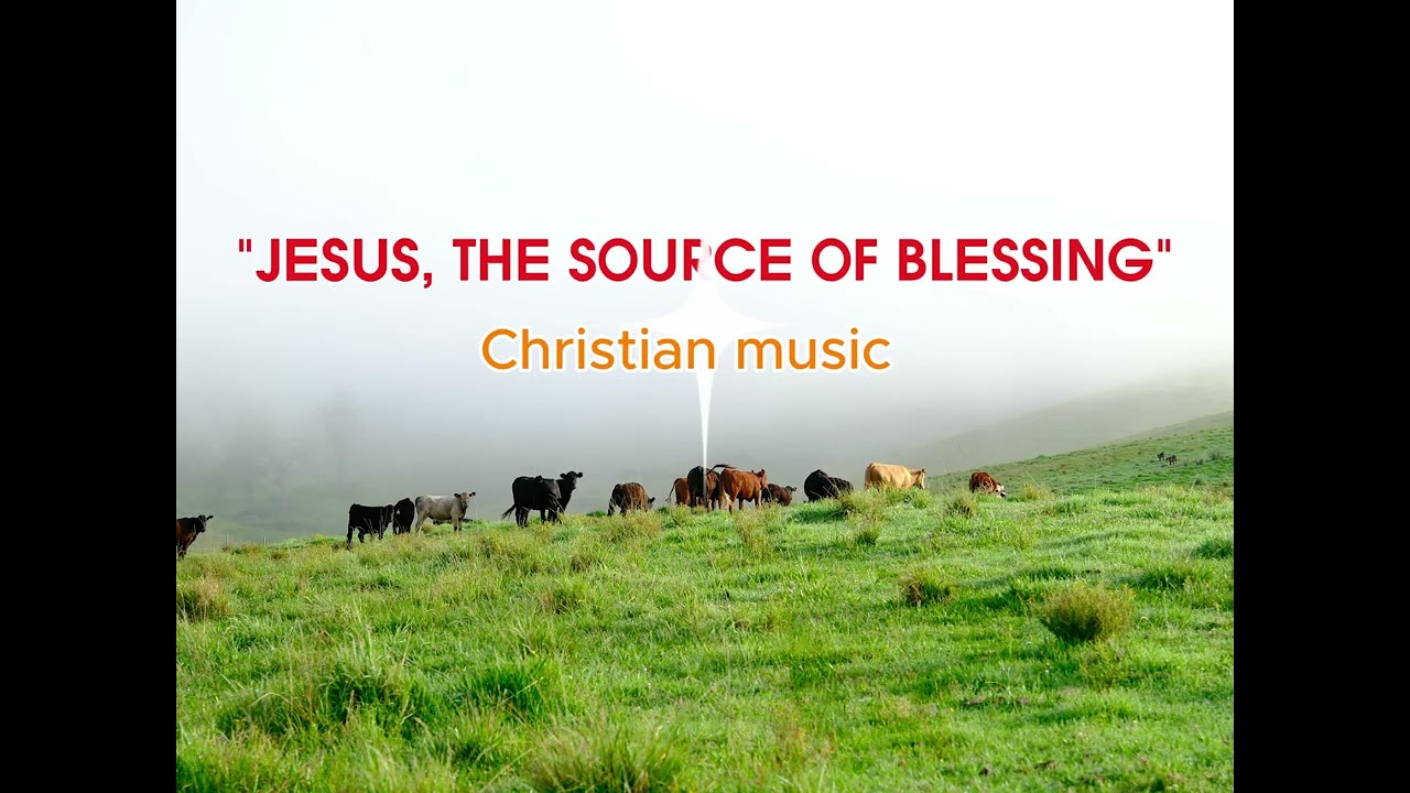"JESUS, THE SOURCE OF BLESSING"