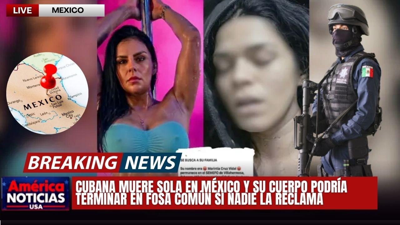 CUBANA MUERE SOLA EN M&Eacute;XICO Y SU CUERPO PODR&Iacute;A TERMINAR EN FOSA COM&Uacute;N SI NADIE LA RECLAMA