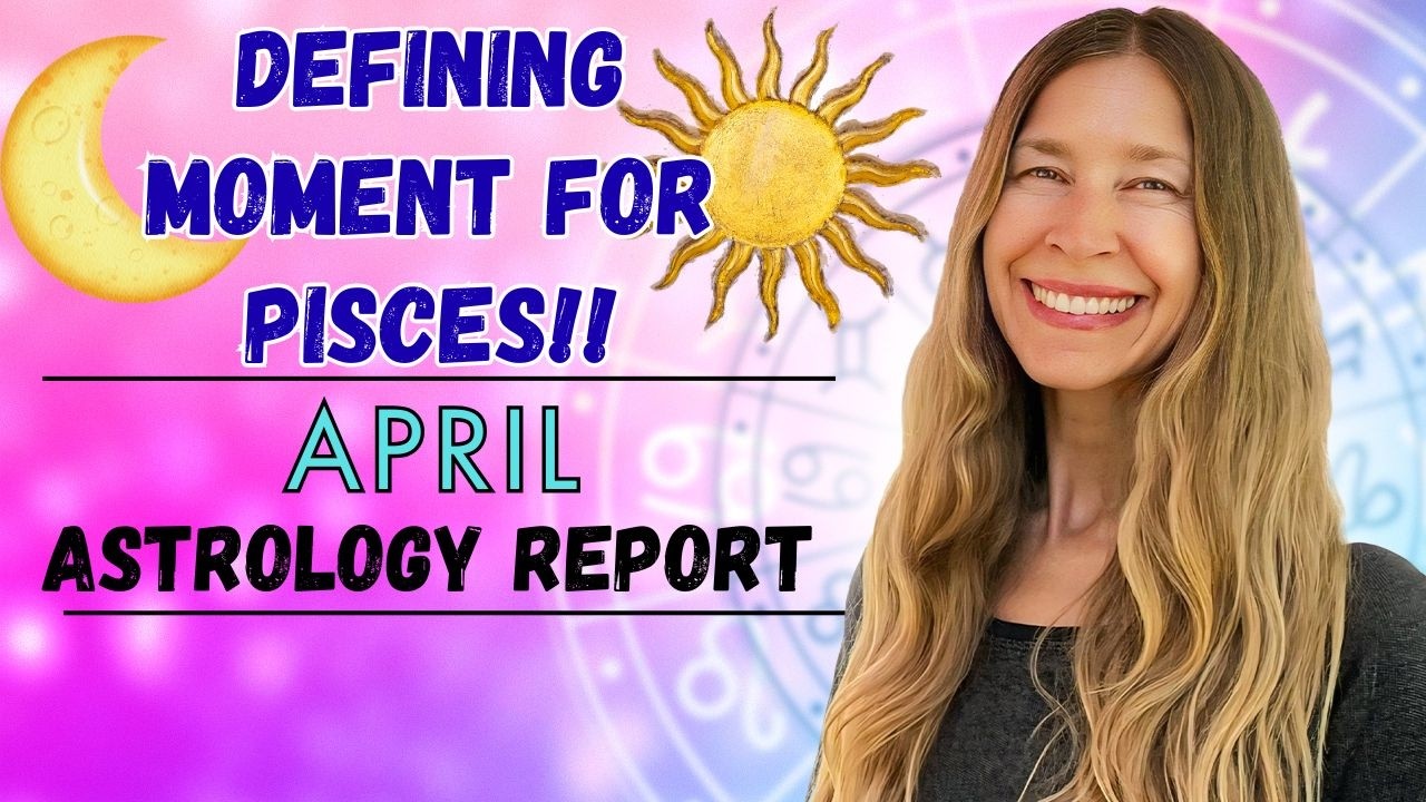 DEFINING MOMENT for PISCES. How the Astrology of April will Affect You!