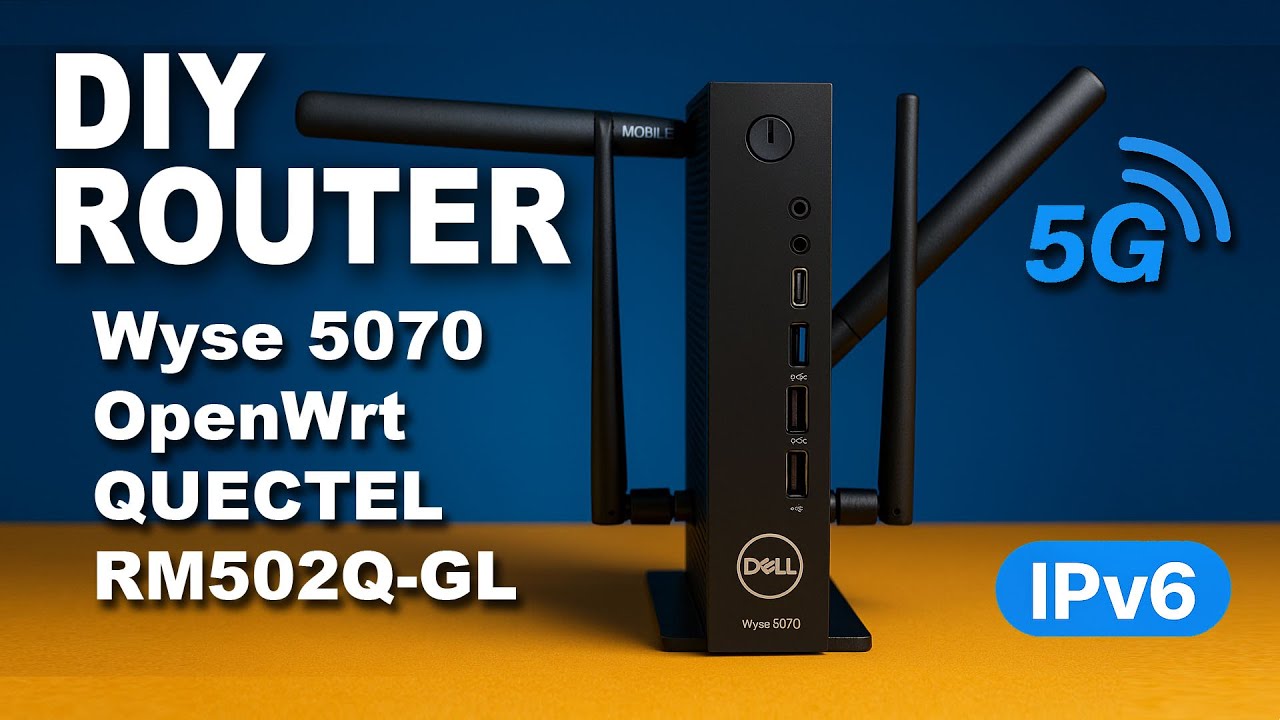 DIY Router 5G Dell Wyse 5070, Quectel RM502Q-GL, OpenWrt 24.10.2, IPv6 Ready