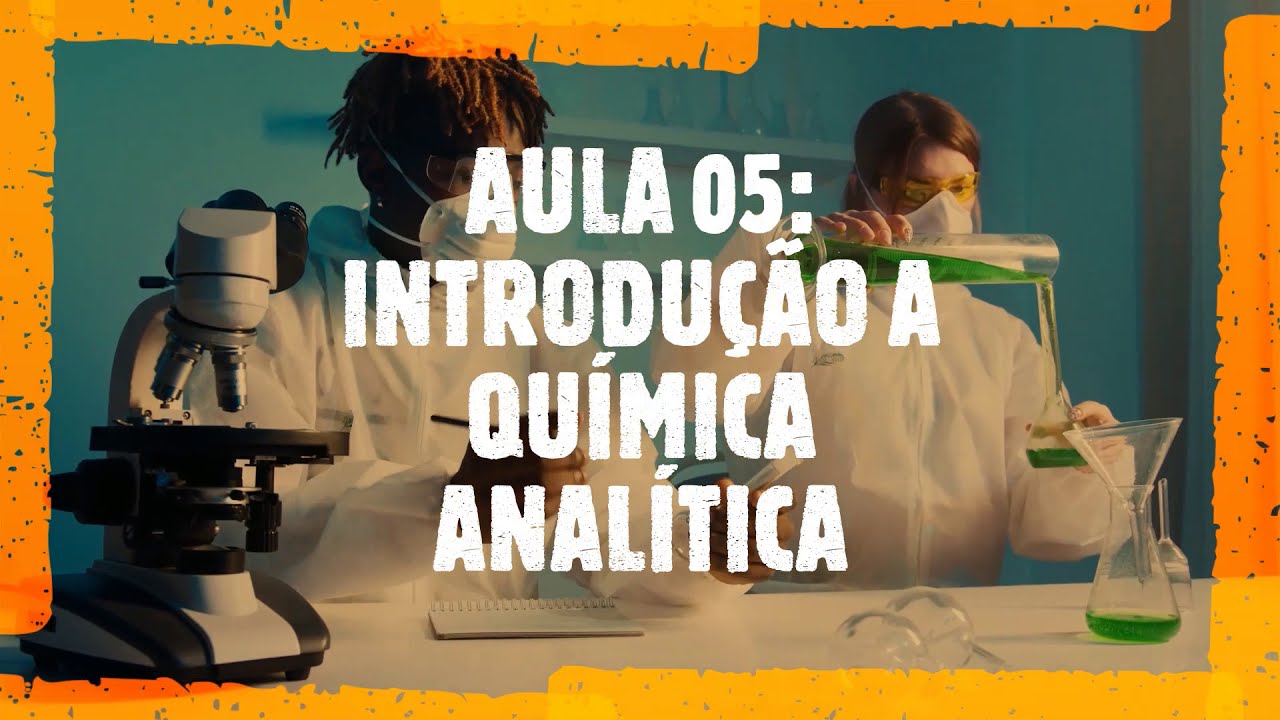 Aula 05 - Introdução a Química Analítica (Parte 1)