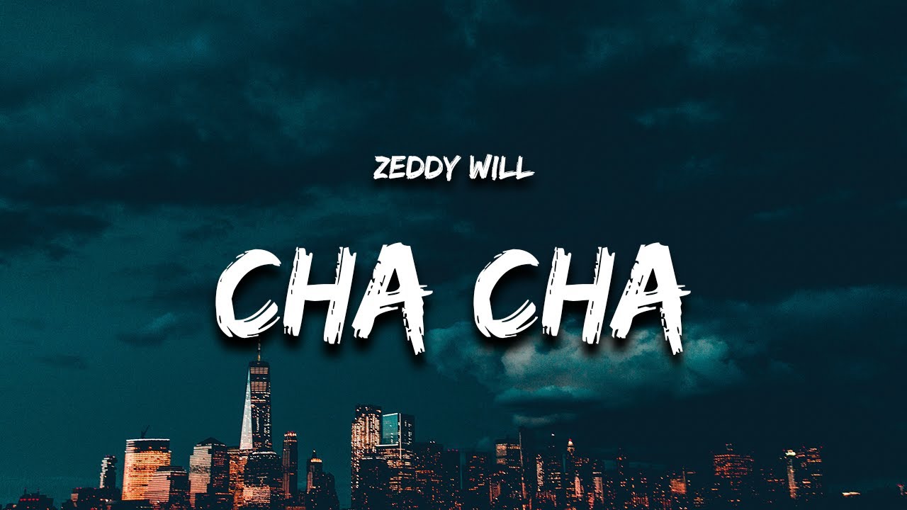 Zeddy Will - Cha Cha (Lyrics) 