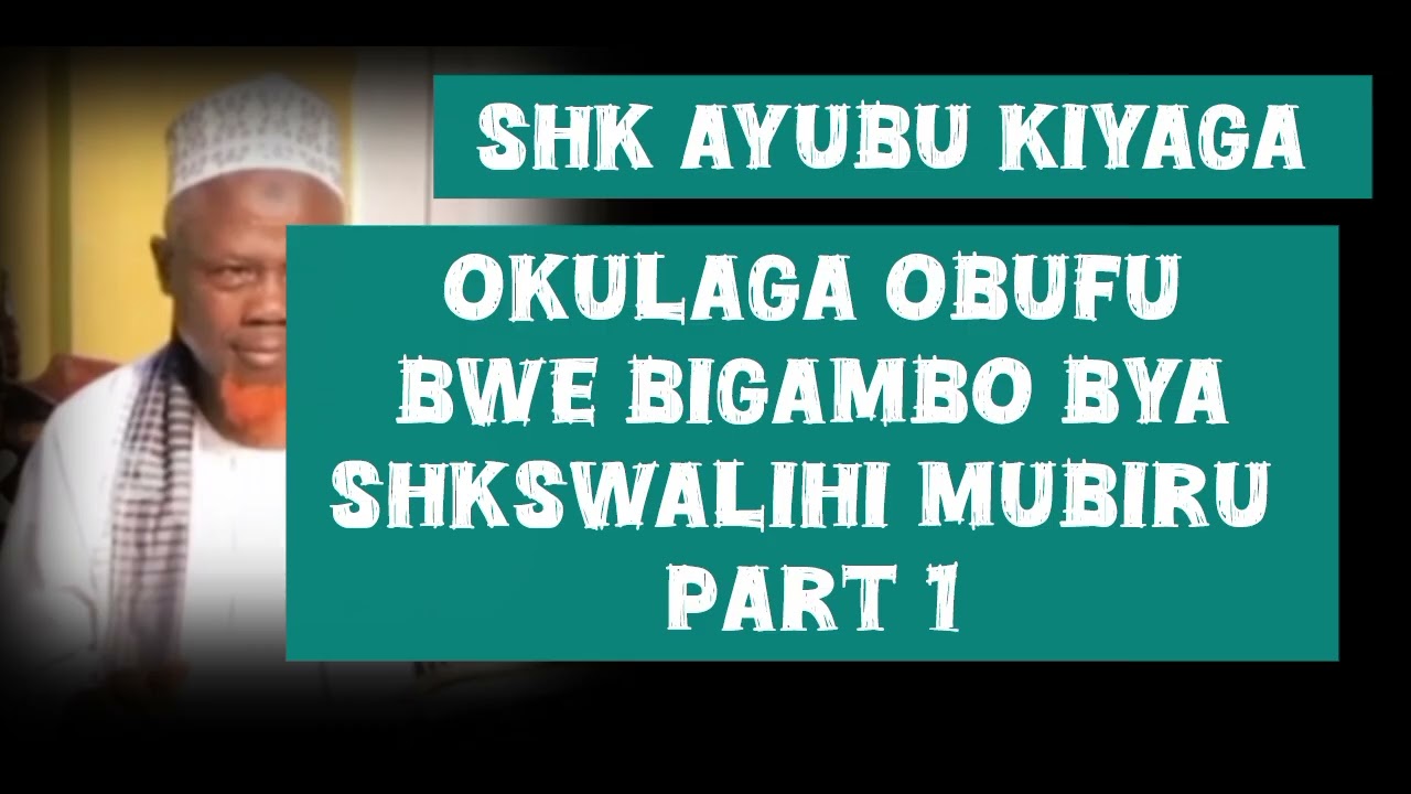 Sheikh Ayubu kiyaga obufu Bwe bigambo bya shk swalihi mubiru Part 1