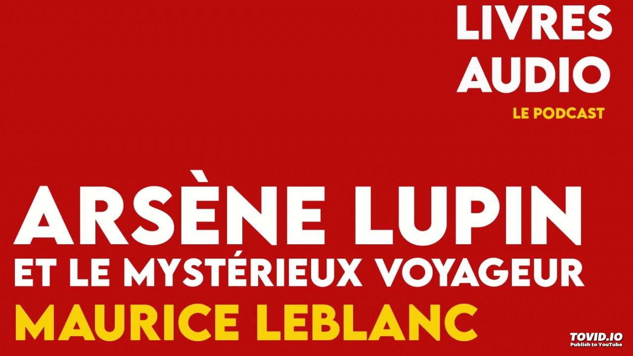 Livre Audio - Arsène Lupin et le mystérieux voyageur - Maurice Leblanc