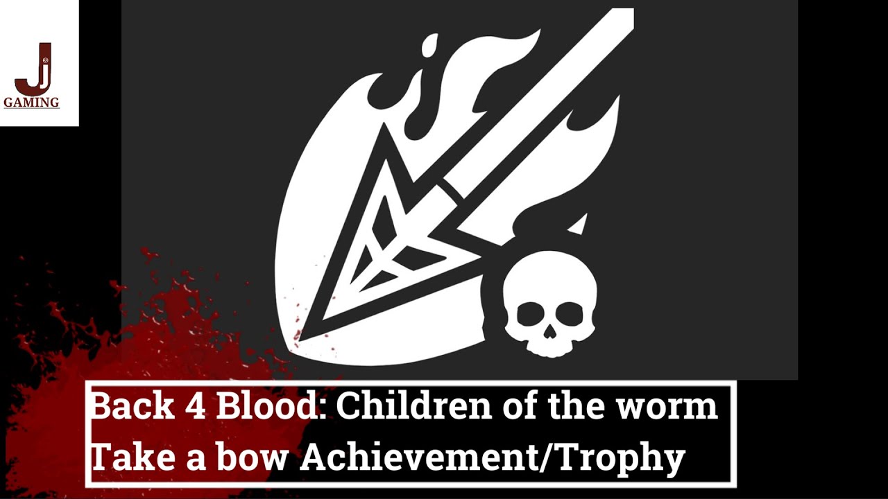 Back 4 Blood Take a bow Achievement/Trophy Children of the worm DLC