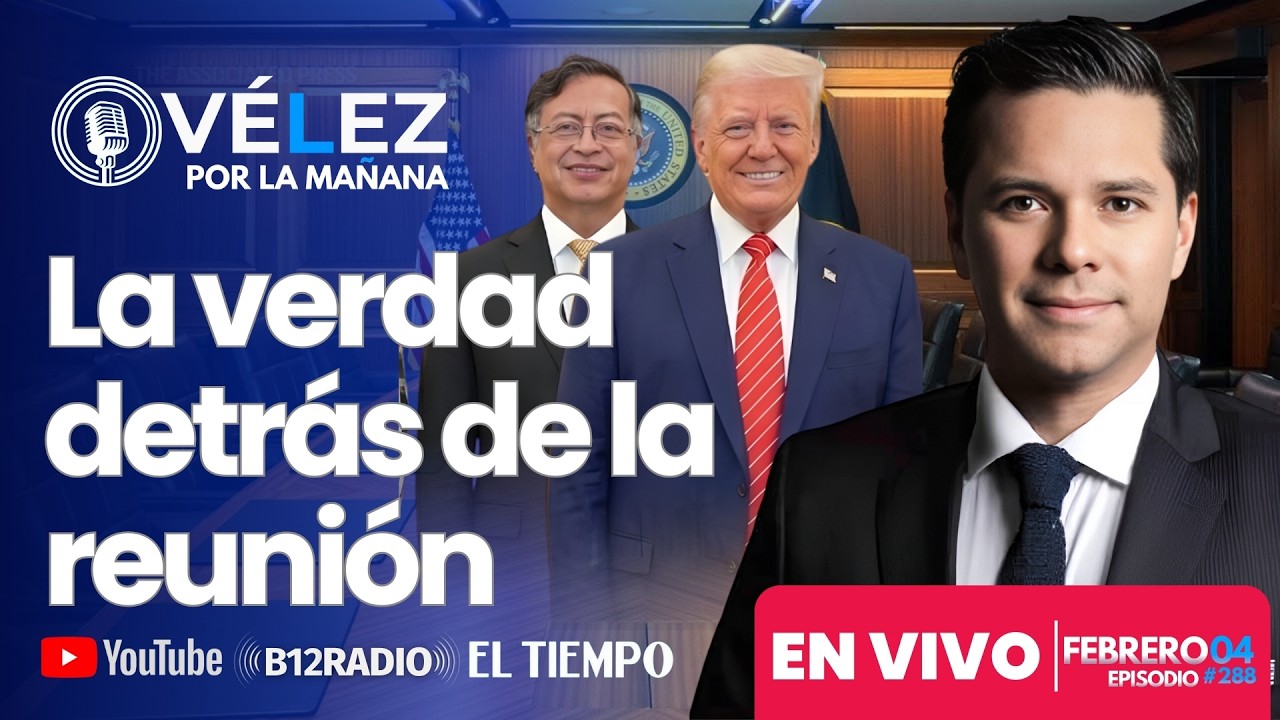 ENVIVO - MATRÍCULA CONDICIONAL. Lo que realmente pasó en la reunión Petro Trump. Vélez por la Mañana