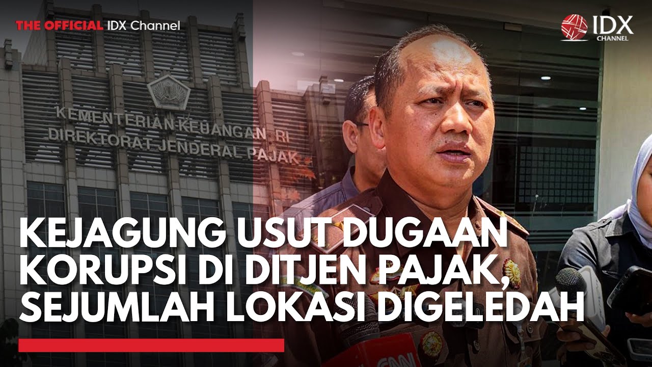Kejagung Usut Dugaan Korupsi di Ditjen Pajak, Sejumlah Lokasi Digeledah | IDXC UPDATE
