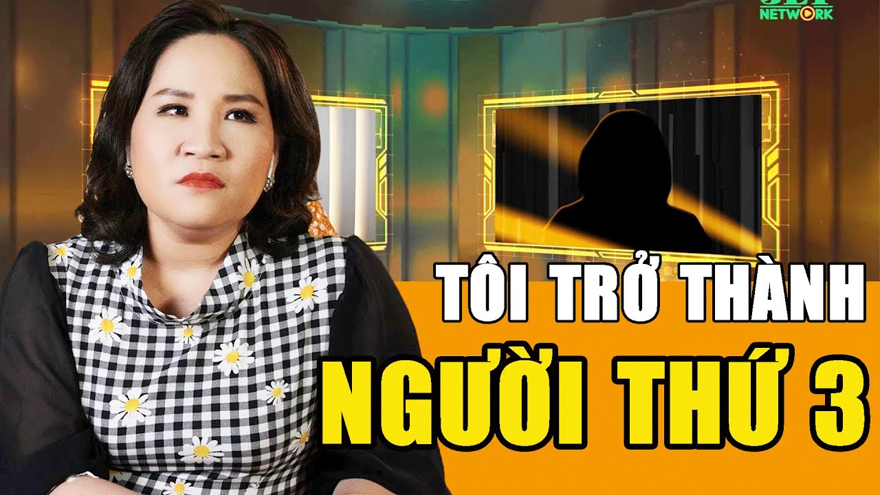 NGƯỜI THỨ 3 - Tập 34 Full: Cô gái 29 tuổi sốc vì trở thành người thứ 3 | Tô Nhi A