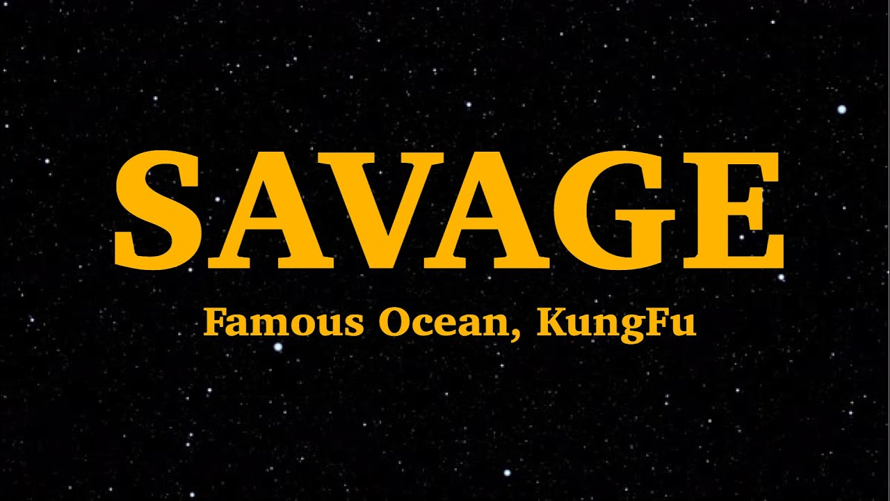 Famous Ocean & KungFu  - Savage (Lyrics) | We Are Lyrics