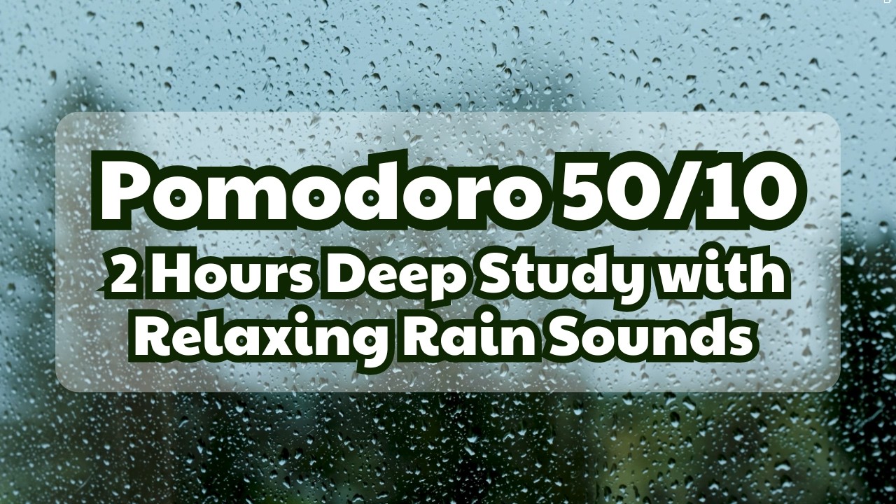 50/10 Pomodoro Timer: 2 Hours Deep Study with Relaxing Rain Sounds 🌊