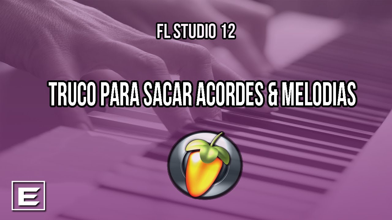 FL STUDIO 12 TUTORIAL-TRUCO PARA SACAR ACORDES & MELODIAS 2017