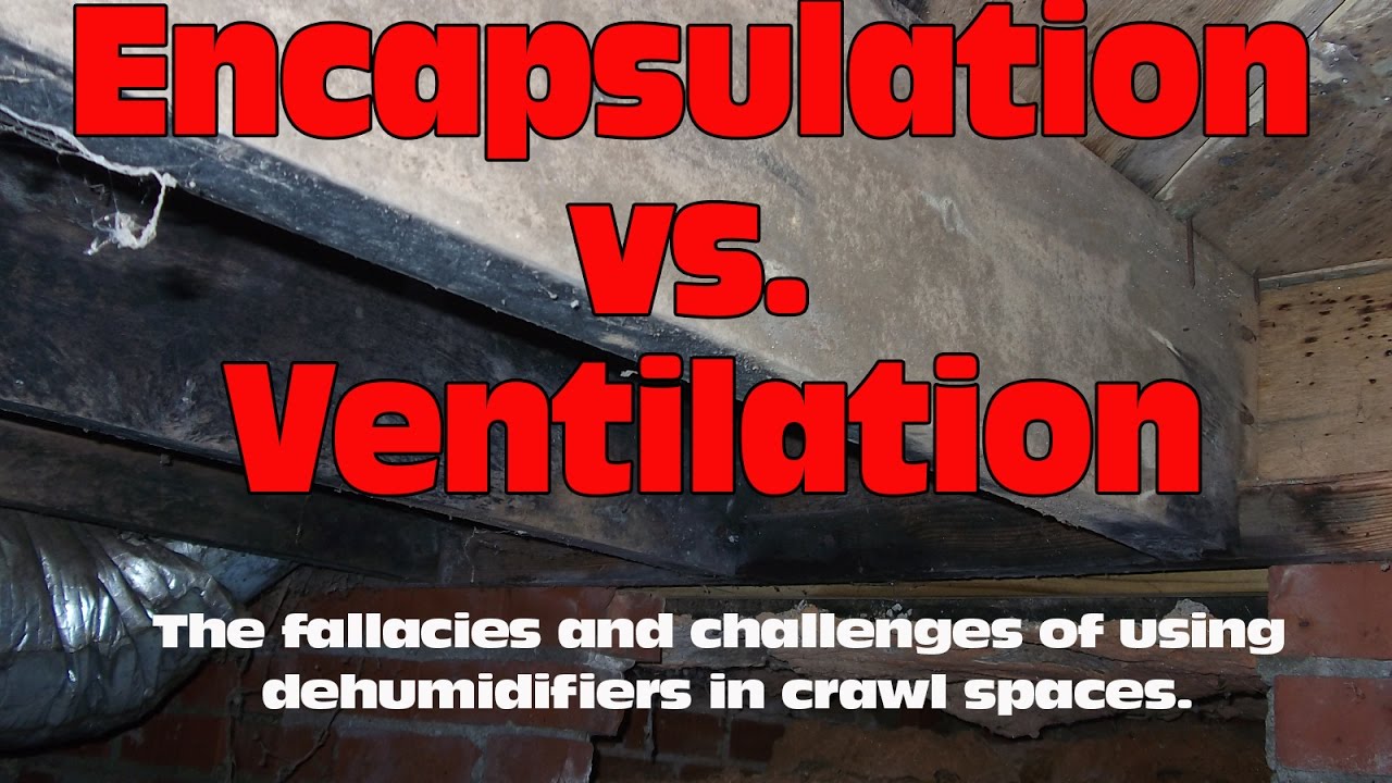 Encapsulation vs Crawl Space Ventilation 5 - The Facts about Deploying Dehumidifiers in Crawl Spaces