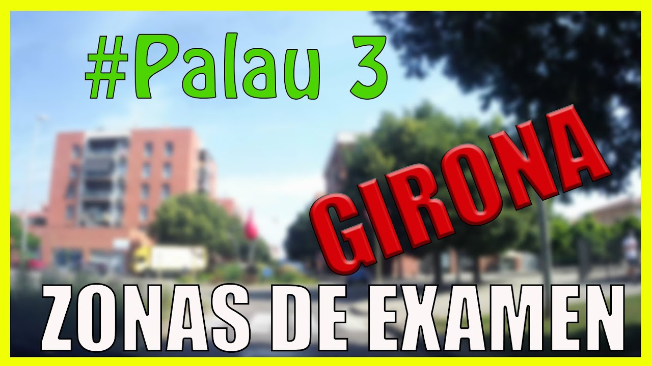 ❤️ ZONAS de EXAMEN de circulación en GIRONA, Palau 3✅