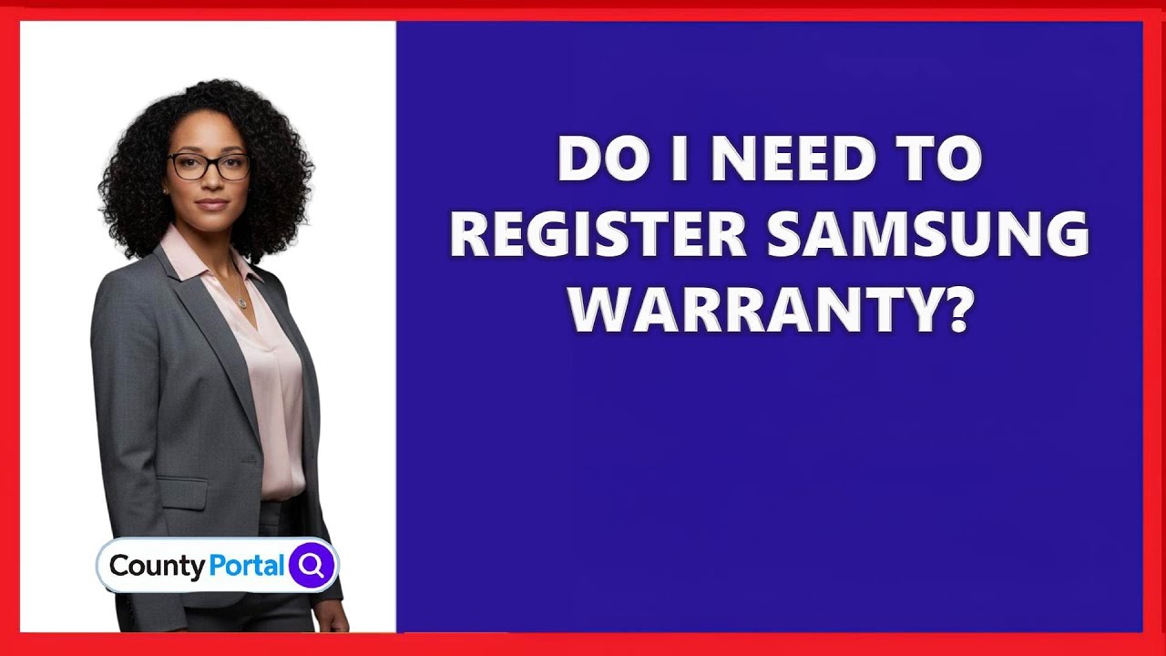 Do I Need To Register Samsung Warranty?