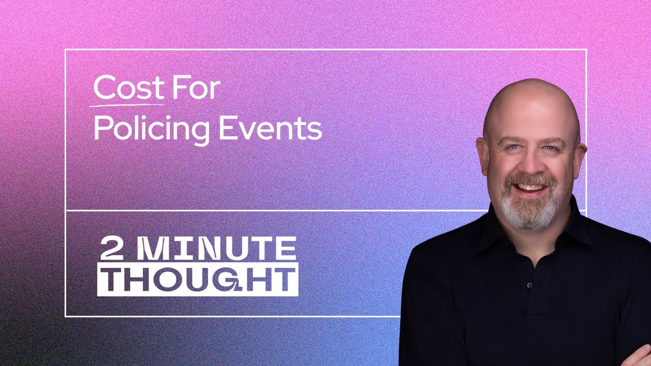 2 Minute Thought - The Cost For Policing at Events