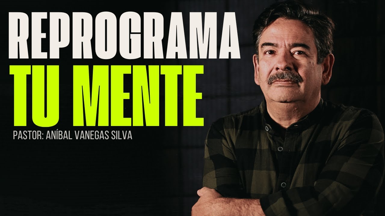 Reprograma Tu Mente - Ps. Aníbal Vanegas