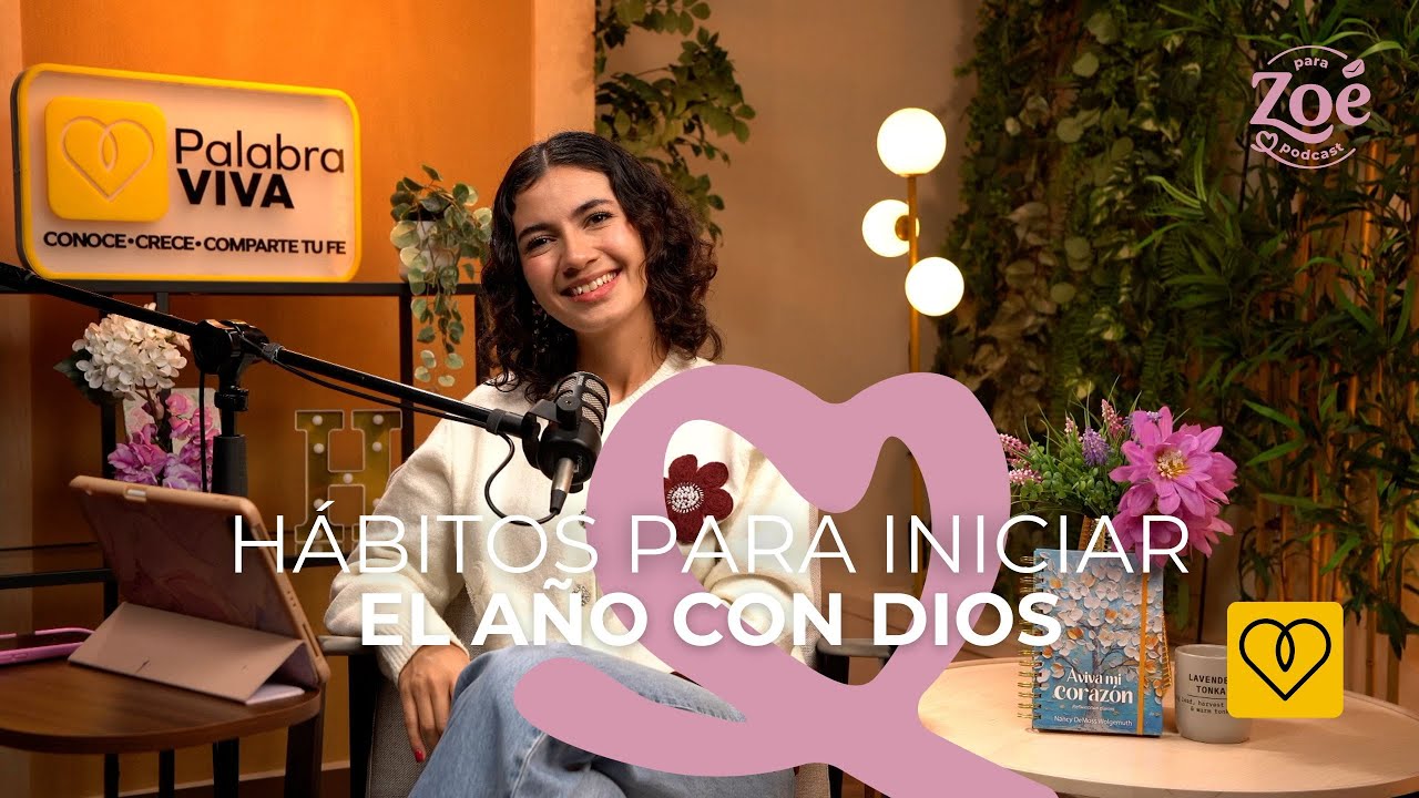 Hábitos para iniciar tu año con Dios| Para Zoé Podcast T02