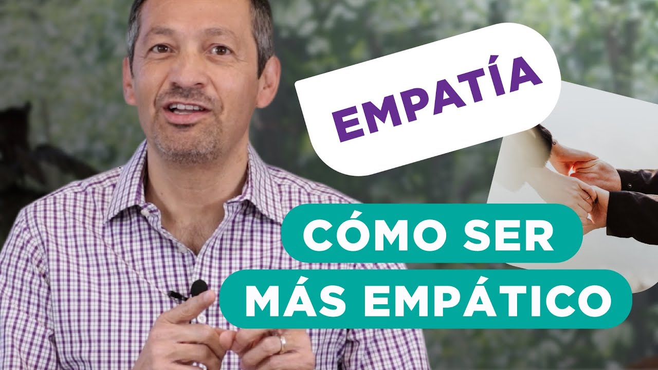 Cómo Ser Más Empático Con Los Demás - La Clave De La Empatía