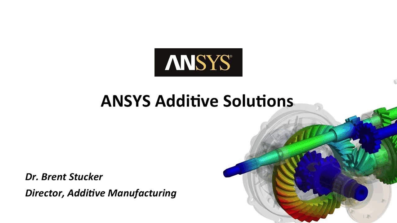 ANSYS Additive Solutions by Dr. Brent Stucker, Additive Director, ANSYS