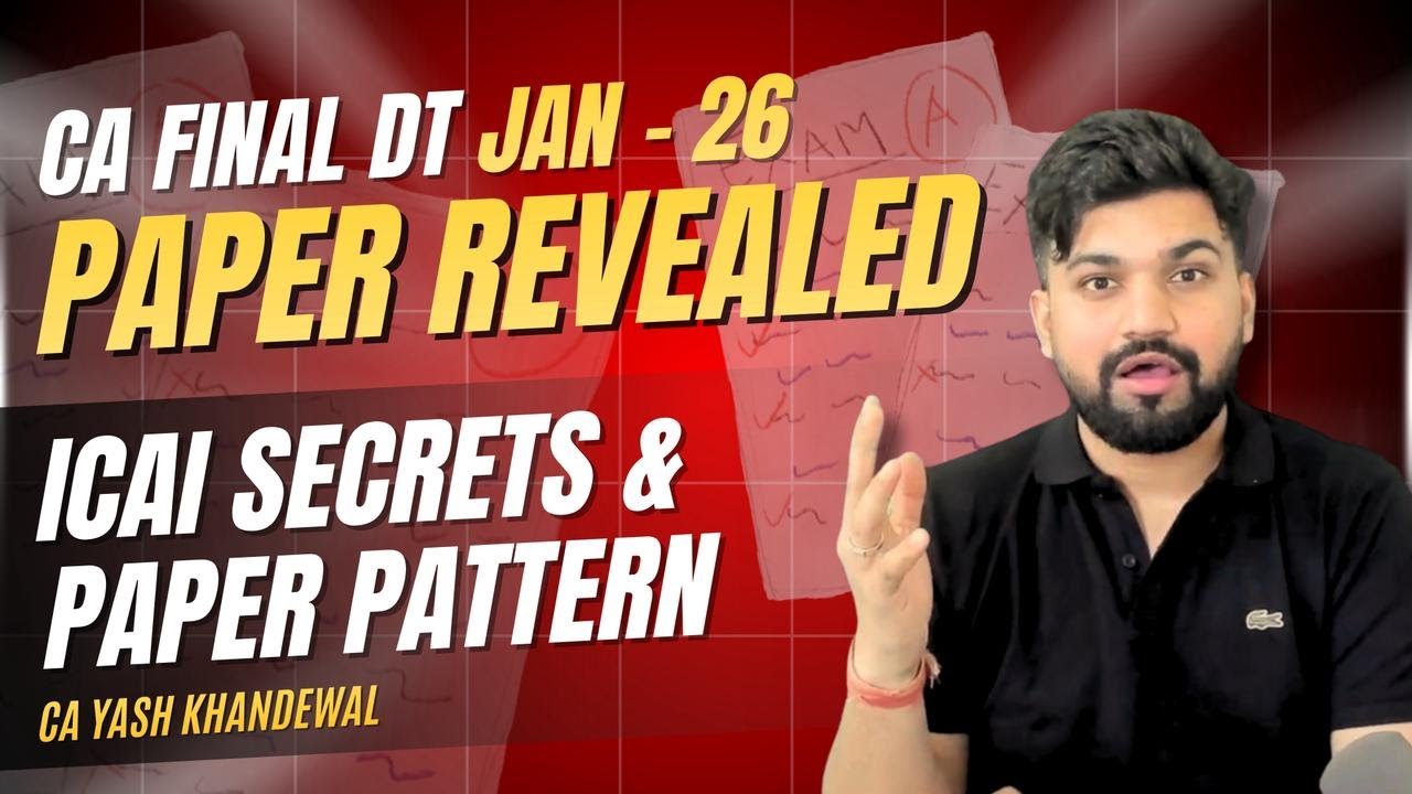 CA-Final DT Jan 26 Paper Revealed| ICAI Paper Pattern & Secrets | Yash Khandelwal 