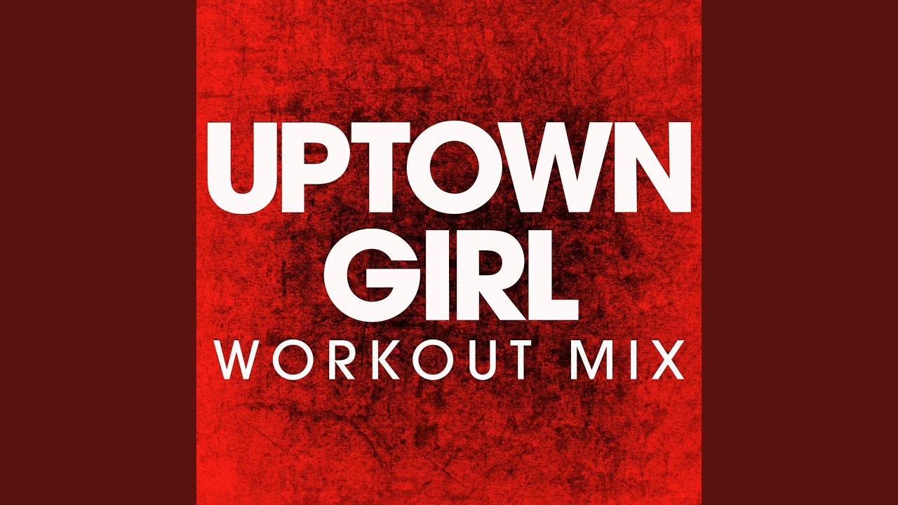 Uptown Girl (Workout Mix)